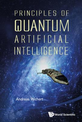 Book cover of Principles of Quantum Artificial Intelligence by Wichert Andreas