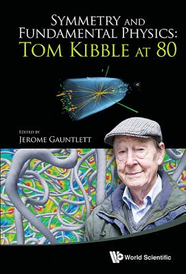 Book cover of Symmetry and Fundamental Physics: Tom Kibble at 80 by Gauntlett Jerome