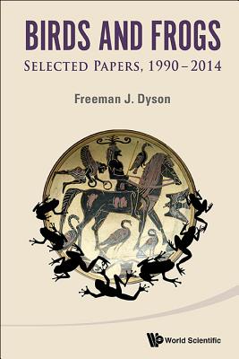 Book cover of Birds and Frogs: Selected Papers of Freeman Dyson, 1990-2014 by Dyson Freeman J