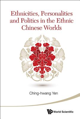 Book cover of Ethnicities, Personal & Politics in the Ethnic Chn Worlds by Yen Ching-Hwang