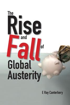 Book cover of The Rise and Fall of Global Austerity by Canterbery E Ray