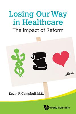Book cover of Losing Our Way in Healthcare: The Impact of Reform by Campbell Kevin R