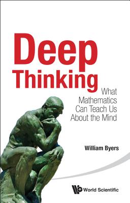 Book cover of Deep Thinking: What Mathematics Can Teach Us about the Mind by Byers William
