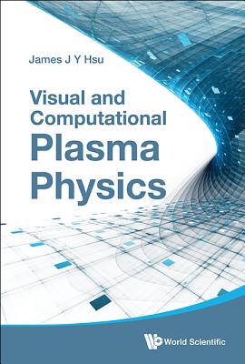 Book cover of Visual and Computational Plasma Physics by Hsu James J Y