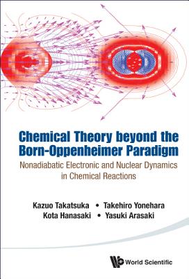Book cover of Chemical Theory Beyond the Born-Oppenheimer Paradigm by Takatsuka Kazuo