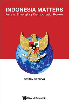 Book cover of Indonesia Matters: Asia's Emerging Democratic Power by Acharya Amitav