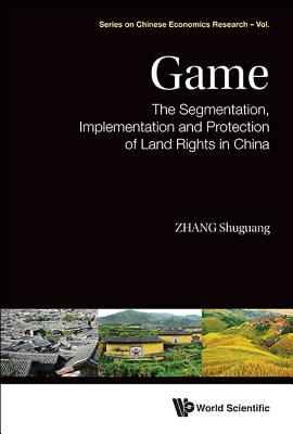 Book cover of Game: Segment, Implement & Protect of Land Rights in China by Zhang Shuguang