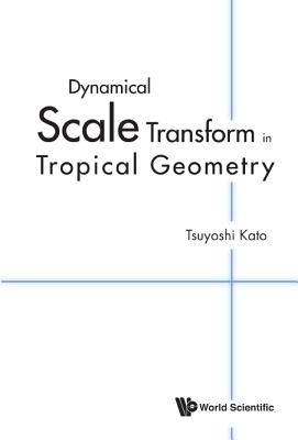 Book cover of Dynamical Scale Transform in Tropical Geometry by Kato Tsuyoshi