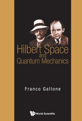 Book cover of Hilbert Space and Quantum Mechanics by Gallone Franco