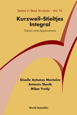 Book cover of Kurzweil-Stieltjes Integral: Theory and Applications by Monteiro Giselle Antunes