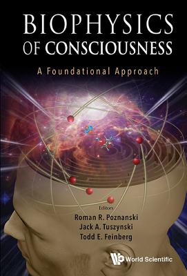 Book cover of Biophysics of Consciousness: A Foundational Approach by Poznanski Roman R