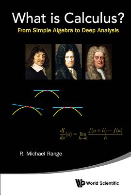 Book cover of What Is Calculus?: From Simple Algebra to Deep Analysis by Range R Michael