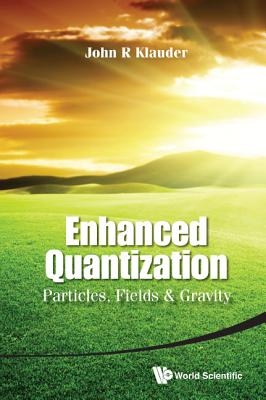 Book cover of Enhanced Quantization: Particles, Fields and Gravity by Klauder John R