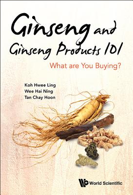 Book cover of Ginseng and Ginseng Products 101 by Koh Hwee-Ling