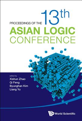 Book cover of Proceedings of the 13th Asian Logic Conference by Zhao Xishun