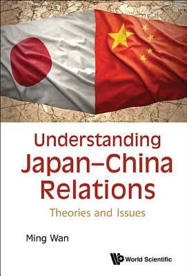 Book cover of Understanding Japan-China Relations: Theories and Issues by Wan Ming