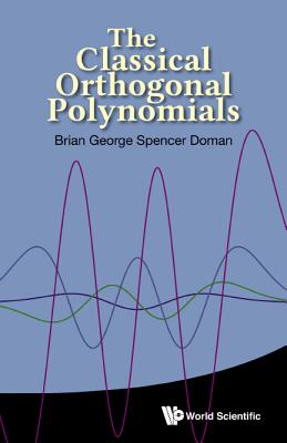 Book cover of The Classical Orthogonal Polynomials by Doman Brian George Spencer