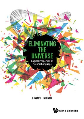 Book cover of Eliminating the Universe: Logic Properties Natural Language by Keenan Edward L