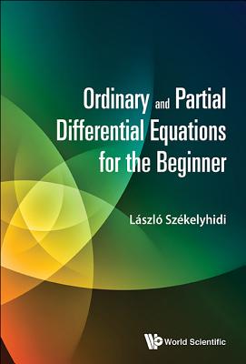 Book cover of Ordinary and Partial Differential Equations for the Beginner by Szekelyhidi Laszlo
