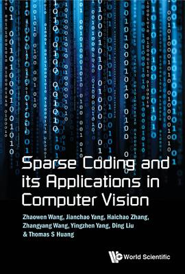 Book cover of Sparse Coding and Its Applications in Computer Vision by Wang Zhaowen