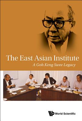 Book cover of The East Asian Institute: A Goh Keng Swee Legacy by Institute East Asian