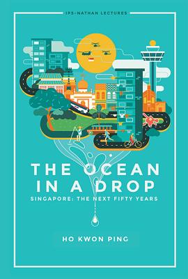 Book cover of The Ocean in a Drop: Singapore: The Next Fifty Years by Ho Kwon Ping
