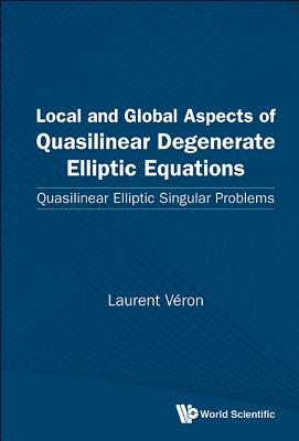 Book cover of Local & Global Aspect Quasilinear Degenerate Elliptic Equati by Veron Laurent