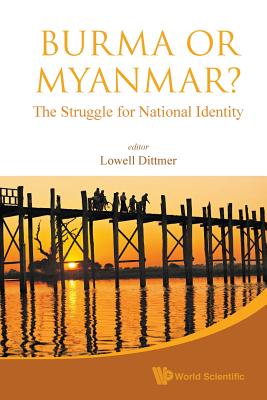 Book cover of Burma or Myanmar? the Struggle for National Identity by Dittmer Lowell