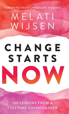 Book cover of Change Starts Now: 100 Lessons from a full-time Changemaker by Wijsen, Melati