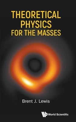 Book cover of Theoretical Physics for the Masses by Lewis Brent J