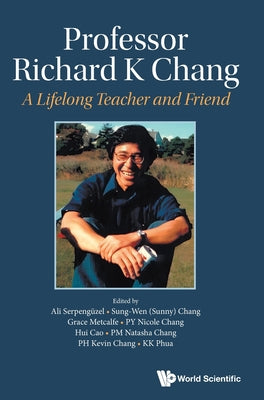 Book cover of Professor Richard K Chang: A Lifelong Teacher and Friend by Serpenguzel Ali