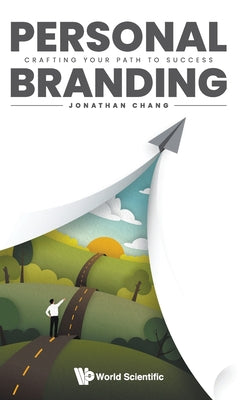 Book cover of Personal Branding: Crafting Your Path to Success by Chang Jonathan