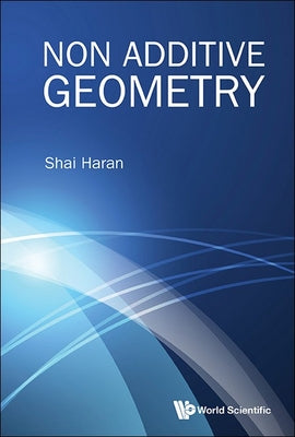 Book cover of Non Additive Geometry by Haran Shai