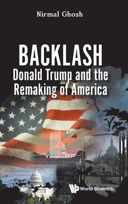 Book cover of Backlash: Donald Trump and the Remaking of America by Ghosh Nirmal