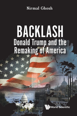 Book cover of Backlash: Donald Trump and the Remaking of America by Ghosh Nirmal