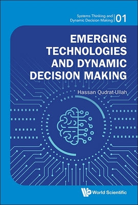 Book cover of Emerging Technologies and Dynamic Decision Making by Qudrat-Ullah Hassan