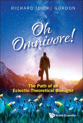 Book cover of Oh Omnivore!: The Path of an Eclectic Theoretical Biologist by Gordon Richard (Dick)