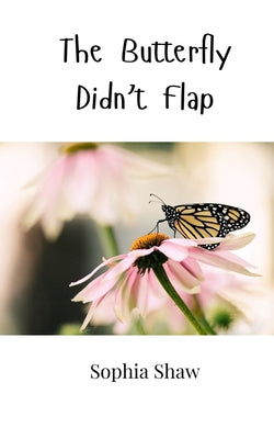 Book cover of The Butterfly Didn't Flap by Shaw, Sophia