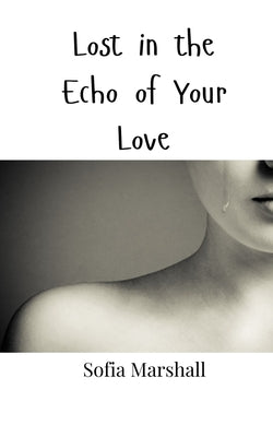 Book cover of Lost in the Echo of Your Love by Marshall, Sofia