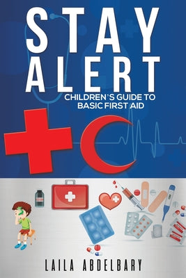 Stay Alert: Children's Guide to Basic First Aid by Laila Abdelbary book cover
