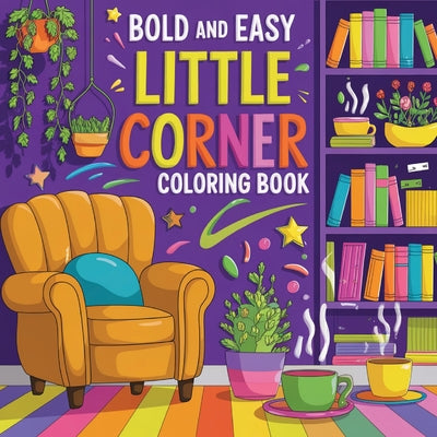 Book cover of Little Corner Coloring Book Bold & Easy Large Print: Simple Coloring Book for Adult Relaxation by Bidden, Laura
