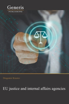 EU justice and internal affairs agencies by Dragomir Krastev book cover