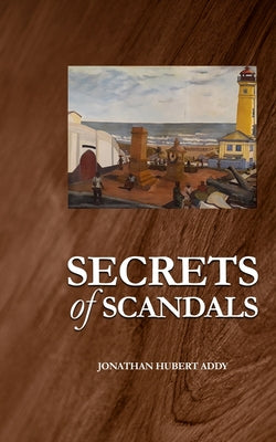 Book cover of Secrets of Scandals by Addy, Jonathan Hubert
