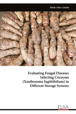 Book cover of Evaluating Fungal Disease sInfecting Cocoyam (Xanthosoma Sagittifolium) in Different Storage Systems by Andoh, Mbah Alma