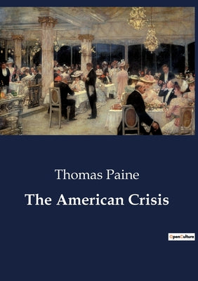 Book cover of The American Crisis: The Struggle for American Independence: A Call to Arms and Unity by Paine, Thomas