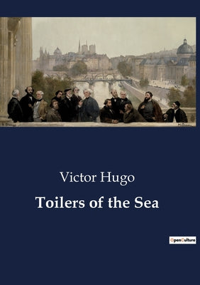 Book cover of Toilers of the Sea: The Enigmatic Life of Gilliatt: A Tale of Isolation and Mystery by Hugo, Victor