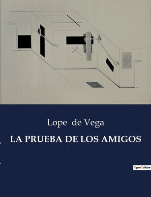 Book cover of La Prueba de Los Amigos: Una comedia de enredos y lealtades en la Espa by De Vega, Lope