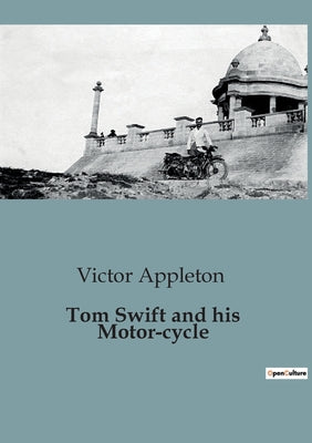 Book cover of Tom Swift and his Motor-cycle: Adventures and Challenges on the Open Road by Appleton, Victor