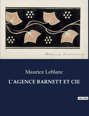 Book cover of L'Agence Barnett Et Cie: Les aventures rocambolesques de Jim Barnett, alias Ars by LeBlanc, Maurice