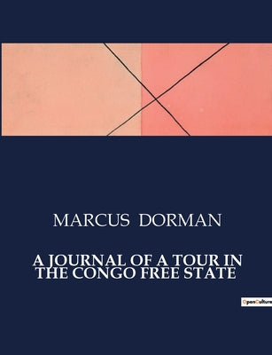 Book cover of A Journal of a Tour in the Congo Free State: Exploring the Congo: A Firsthand Account of Early 20th Century Travels by Dorman, Marcus